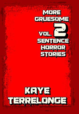 More Gruesome 2 Sentence Horror Stories (Volume)