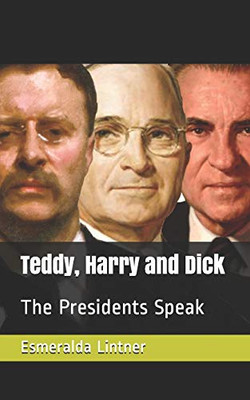 Teddy, Harry and Dick: The Presidents Speak