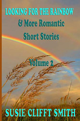 Looking for the Rainbow & More Romantic Short Stories (Volume)