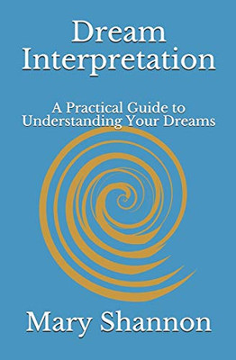Dream Interpretation: A Practical Guide to Understanding Your Dreams (Friend to Friend)