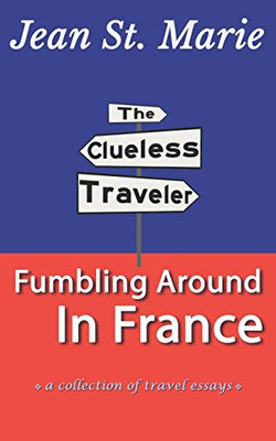 The Clueless Traveler: Fumbling Around in France