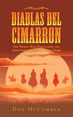 Diablas Del Cimarron: The Women Who Demolished the 19th Century Mexican Slave Trade