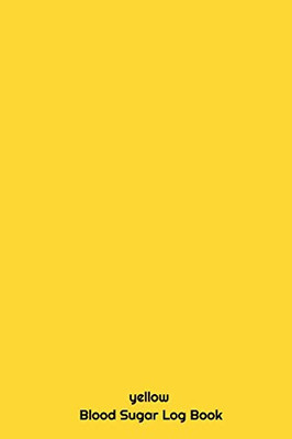 yellow Blood Sugar Log Book: Blood Sugar Log Book : glucose tracker , blood sugar log , blood sugar tracker , (6*9 inch ) 120 pages , Blood Sugar ... , diabetes journal log book , diabetes log