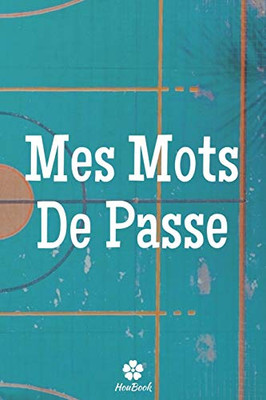 Mes Mots De Passe: Un carnet parfait pour prot?ger tous vos noms d'utilisateur et mots de passe (French Edition)