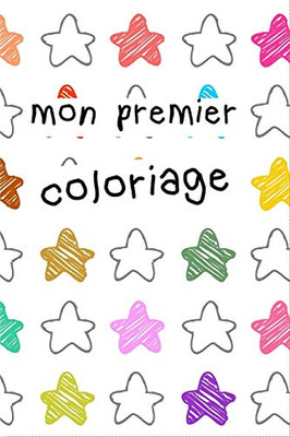 MON PREMIER COLORIAGE: livre de coloriage | pour tous petits | 1 ? 4 ans | 24 pages | dimension 6x9 pouces | (French Edition)