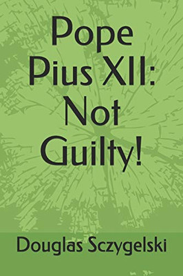 Pope Pius XII: Not Guilty!