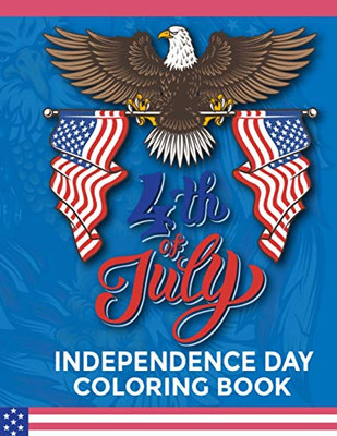4th of july Independence Day Coloring Book: Stress Relieving Patterns 4th of July Fireworks Coloring Pages for Kids and Preschoolers - Happy Birthday America Best 4th of July Coloring Book