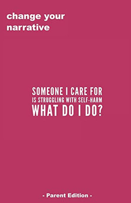 Someone I Care For Is Struggling With Self-Harm, What Do I Do? - Parent Edition -