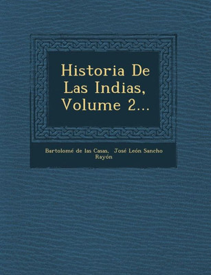 Historia De Las Indias, Volume 2...
