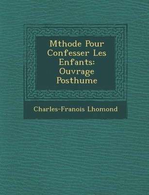 M Thode Pour Confesser Les Enfants: Ouvrage Posthume