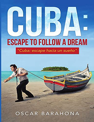 Cuba: Escape to Follow a Dream: "Cuba: Escape Hacia un Sueño"