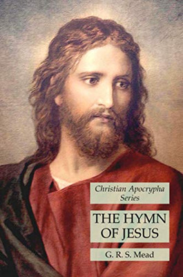The Hymn of Jesus: Christian Apocrypha Series