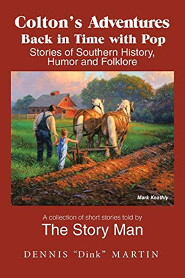 Colton?s Adventures Back in Time With Pop: Stories of Southern History, Humor and Folklore