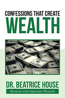 Confessions that Create Wealth: Manual for Creating Wealth
