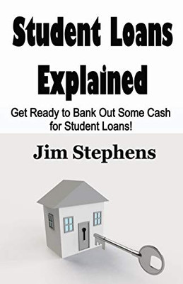 Student Loans Explained: Get Ready to Bank Out Some Cash for Student Loans!