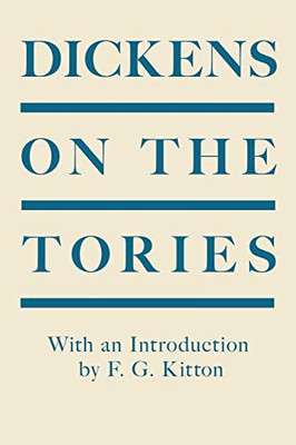 Dickens on the Tories: With an Introduction by F. G. Kitton