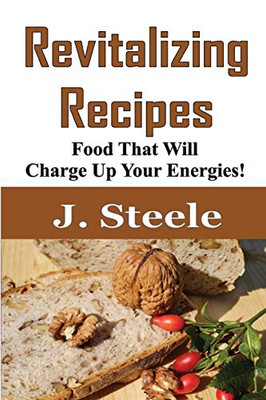 Revitalizing Recipes: Food That Will Charge Up Your Energies!