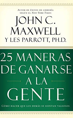 25 maneras de ganarse a la gente: C�mo hacer que los dem�s se sientan valiosos (Spanish Edition)