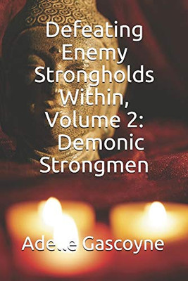 Defeating Enemy Strongholds Within Volume 2: Demonic Strongmen (Spiritual Warfare Series)