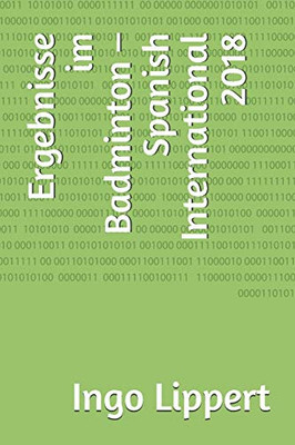 Ergebnisse im Badminton û Spanish International 2018 (Sportstatistik) (German Edition)