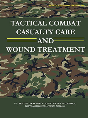 Tactical Combat Casualty Care and Wound Treatment (Subcourse MD0554 - Edition 200)