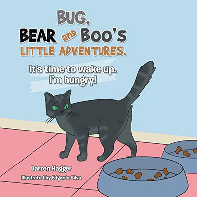 It's Time to Wake Up. I'm Hungry! (Bug, Bear, and Boo's Little Adventures)