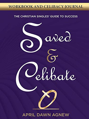 Workbook and Celibacy Journal: Saved & Celibate: The Christian Singles' Guide to Success