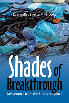 Shades of Breakthrough: Deliverance from the Shattered place