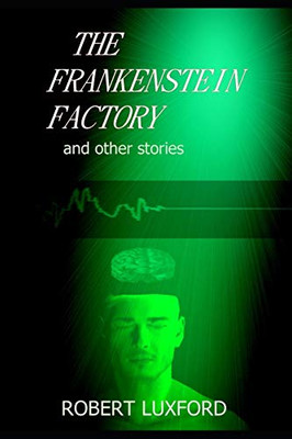 The Frankenstein Factory and other stories