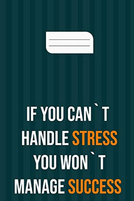 if you can`t handle stress you won`t manage success: motivation books , motivational interviewing , motivational gifts for women , girl , kids ( size 6x9 in , 120 page )