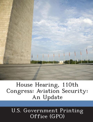 House Hearing, 110th Congress: Aviation Security: An Update