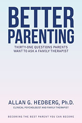 Better Parenting: Thirty-One Questions Parents Want to Ask a Family Therapist