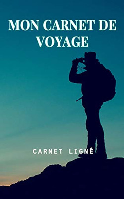 Mon Carnet de Voyage : Carnet lign? (French Edition)