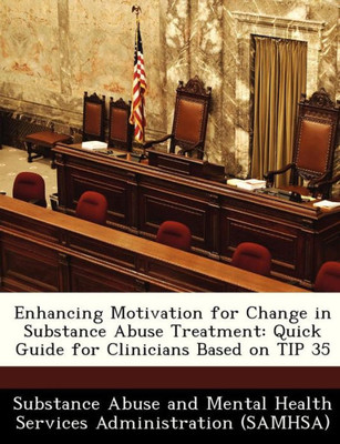 Enhancing Motivation for Change in Substance Abuse Treatment: Quick Guide for Clinicians Based on Tip 35