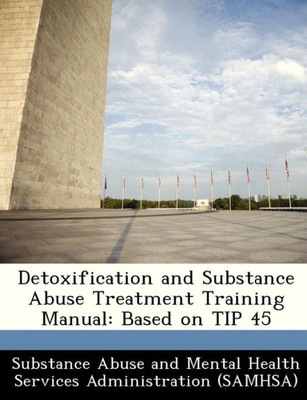 Detoxification and Substance Abuse Treatment Training Manual: Based on Tip 45