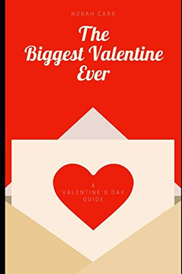The Biggest Valentine Ever: A ValentineÆs Day guide