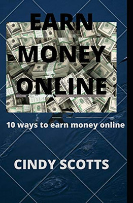 EARN MONEY ONLINE: 10 WAYS TO EARN MONEY ONLINE