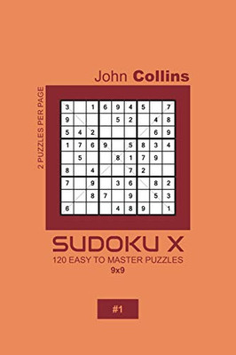 Sudoku X - 120 Easy To Master Puzzles 9x9 - 1 (Sudoku X Puzzle Book 9x9)