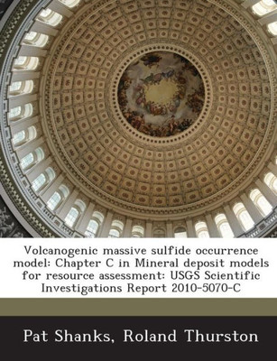 Volcanogenic Massive Sulfide Occurrence Model: Chapter C in Mineral Deposit Models for Resource Assessment: Usgs Scientific Investigations Report 2010