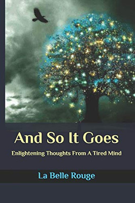 And So It Goes: Enlightening Thoughts From A Tired Mind