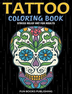 TATTOO COLORING BOOK: STRESS RELIEF ART FOR ADULTS