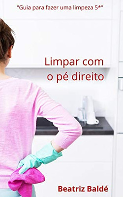 Limpar com o p? direito (Portuguese Edition)