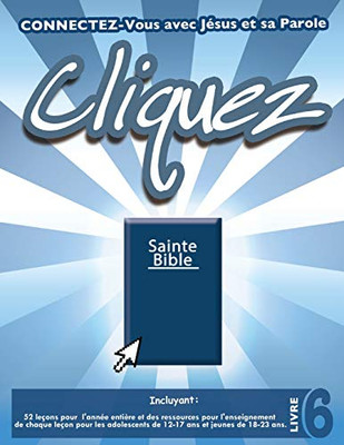Cliquez 6: Connectez-Vous avec J?sus et sa Parole (French Edition)