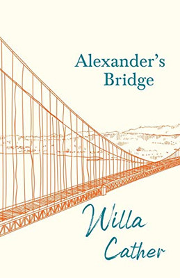 Alexander's Bridge: With an Excerpt from Willa Cather - Written for the Borzoi, 1920 By H. L. Mencken