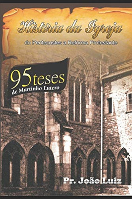 HISTÓRIA DA IGREJA: DO PENTECOSTES A REFORMA PROTESTANTE (Portuguese Edition)