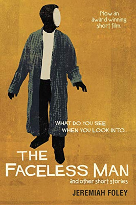 The Faceless Man and Other Short Stories: What Do You See When You Look Into