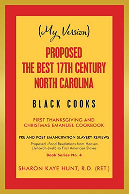 My Version Proposed -the Best 17th Century North Carolina Black Cooks: First Thanksgiving and Christmas Emanuel Cookbook