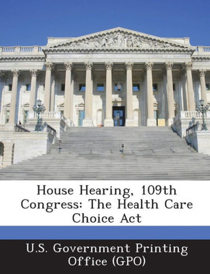 House Hearing, 109th Congress: The Health Care Choice ACT