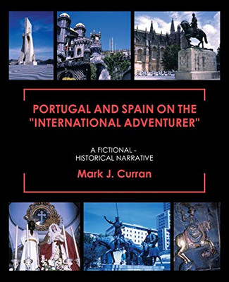 Portugal and Spain on the International Adventurer: A Fictional - Historical Narrative
