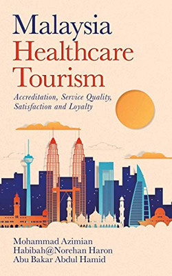 Malaysia Healthcare Tourism: Accreditation, Service Quality, Satisfaction and Loyalty